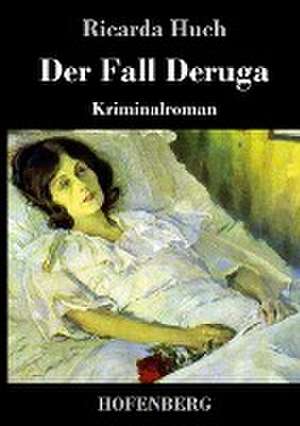 Der Fall Deruga de Ricarda Huch