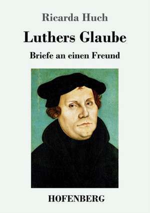 Luthers Glaube de Ricarda Huch