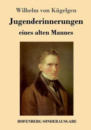 Jugenderinnerungen eines alten Mannes de Wilhelm von Kügelgen