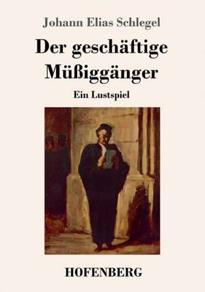 Der geschäftige Müßiggänger de Johann Elias Schlegel