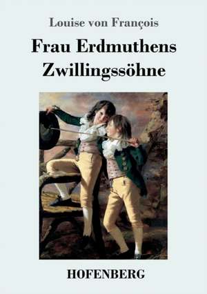 Frau Erdmuthens Zwillingssöhne de Louise von François