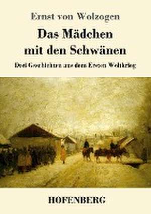 Das Mädchen mit den Schwänen de Ernst Von Wolzogen