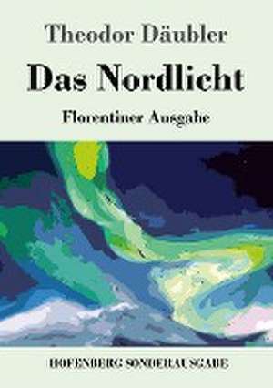 Das Nordlicht (Florentiner Ausgabe) de Theodor Däubler