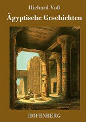 Ägyptische Geschichten de Richard Voß