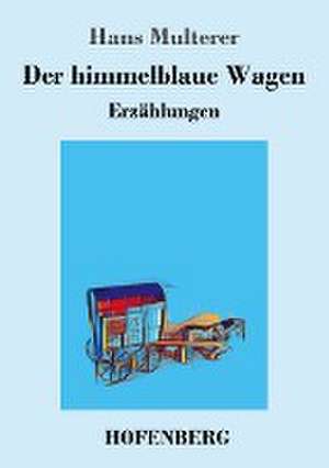 Der himmelblaue Wagen de Hans Multerer