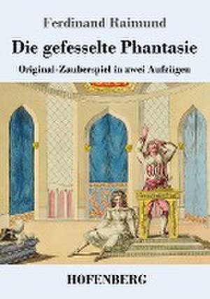 Die gefesselte Phantasie de Ferdinand Raimund