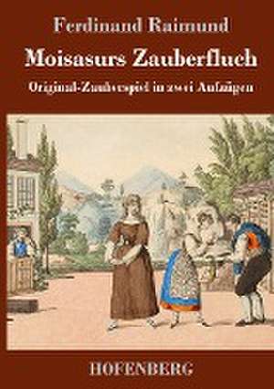 Moisasurs Zauberfluch de Ferdinand Raimund