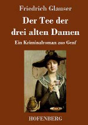 Der Tee der drei alten Damen de Friedrich Glauser