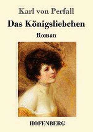 Das Königsliebchen de Karl Von Perfall