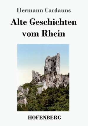 Alte Geschichten vom Rhein de Hermann Cardauns