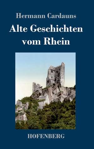 Alte Geschichten vom Rhein de Hermann Cardauns