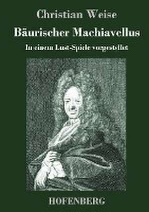Bäurischer Machiavellus de Christian Weise