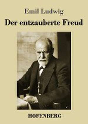 Der entzauberte Freud de Emil Ludwig