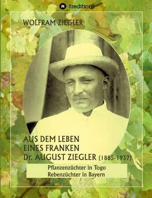 Aus dem Leben eines Franken. Dr. August Ziegler (1885¿1937) ¿ de Wolfram Ziegler