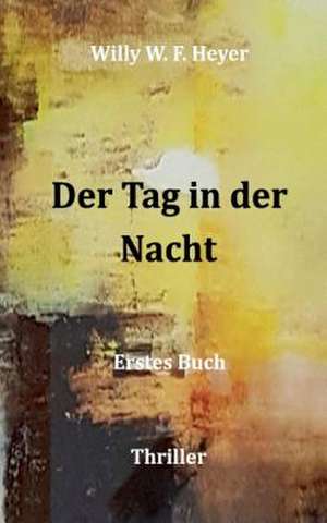 Der Tag in Der Nacht de Heyer, Willy W. F.