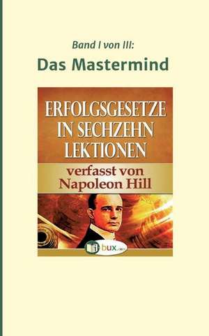 Erfolgsgesetze in sechzehn Lektionen de Napoleon Hill