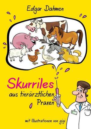 Skurriles aus tierärztlichen Praxen de Edgar Dahmen