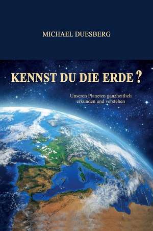 KENNST DU DIE ERDE? de Michael Duesberg