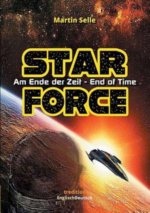 Star Force - Am Ende Der Zeit / End of Time de Martin Selle