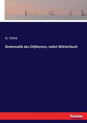 Grammatik des Otjiherero, nebst Wörterbuch de G. Viehe