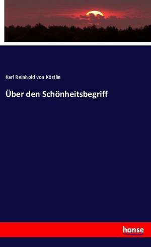 Über den Schönheitsbegriff de Karl Reinhold von Köstlin