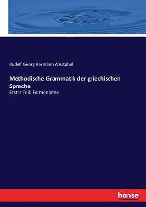 Methodische Grammatik der griechischen Sprache de Rudolf Georg Hermann Westphal