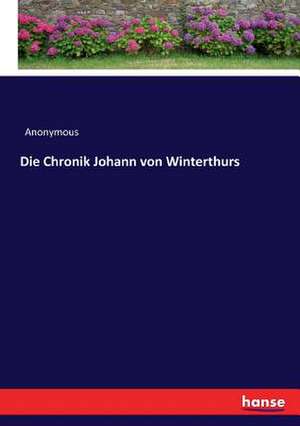 Die Chronik Johann von Winterthurs de Anonymous