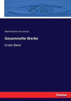 Gesammelte Werke de Adolf Friedrich Von Schack