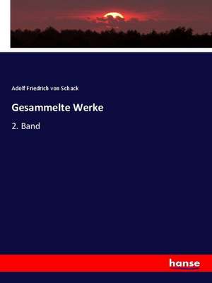 Gesammelte Werke de Adolf Friedrich Von Schack