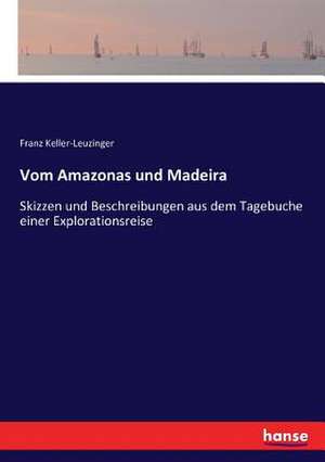 Vom Amazonas und Madeira de Franz Keller-Leuzinger