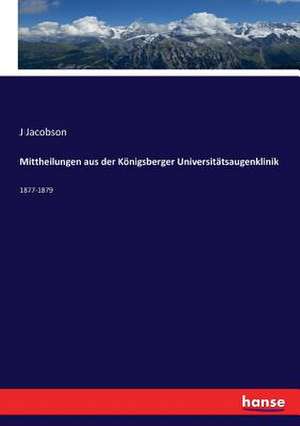 Mittheilungen aus der Königsberger Universitätsaugenklinik de J. Jacobson