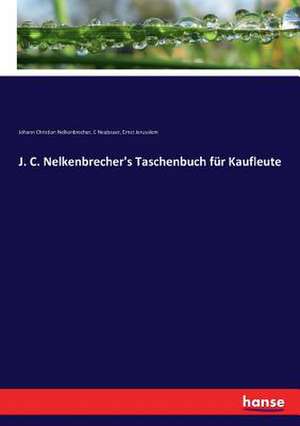 J. C. Nelkenbrecher's Taschenbuch für Kaufleute de Johann Christian Nelkenbrecher