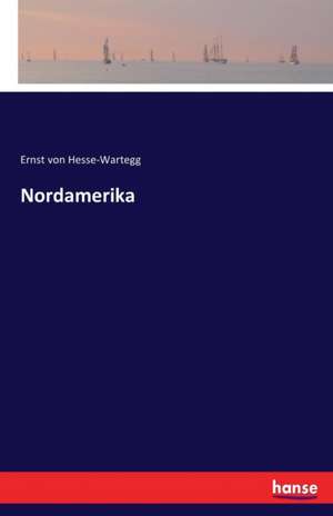 Nordamerika de Ernst Von Hesse-Wartegg