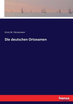 Die deutschen Ortsnamen de Ernst W. Förstemann