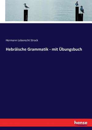 Hebräische Grammatik - mit Übungsbuch de Hermann Leberecht Strack