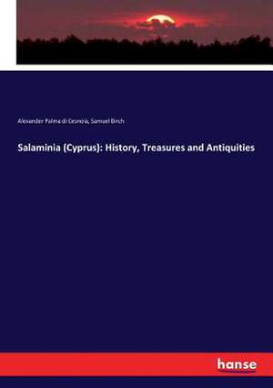 Salaminia (Cyprus): History, Treasures and Antiquities de Alexander Palma Di Cesnola