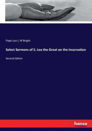 Select Sermons of S. Leo the Great on the Incarnation de Pope Leo I