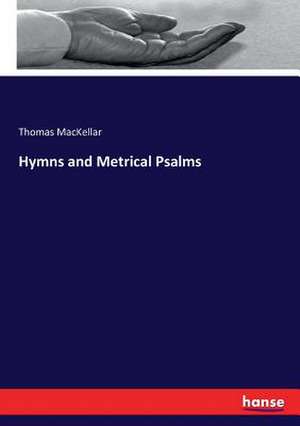 Hymns and Metrical Psalms de Thomas Mackellar