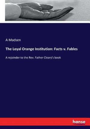 The Loyal Orange Institution: Facts v. Fables de A. Madsen