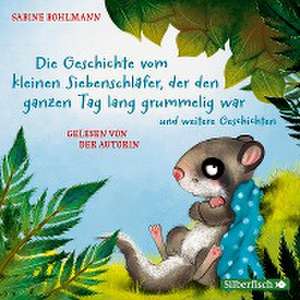 Der kleine Siebenschläfer: Die Geschichte vom kleinen Siebenschläfer, der den ganzen Tag lang grummelig war, Die Geschichte vom kleinen Siebenschläfer, der nicht einschlafen konnte, Die Geschichte vom kleinen Siebenschläfer, der nicht aufwachen wollte de Sabine Bohlmann