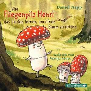 Wie der Fliegenpilz Henri das Laufen lernte, um einen Baum zu retten de Daniel Napp