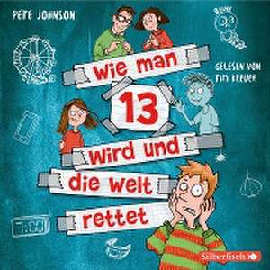 Wie man 13 wird und die Welt rettet (Wie man 13 wird 3) de Pete Johnson