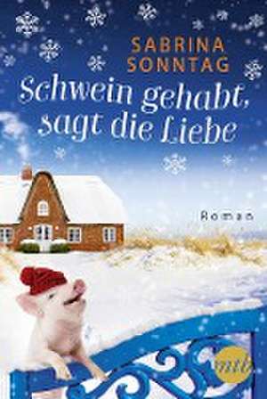 Schwein gehabt, sagt die Liebe de Sabrina Sonntag