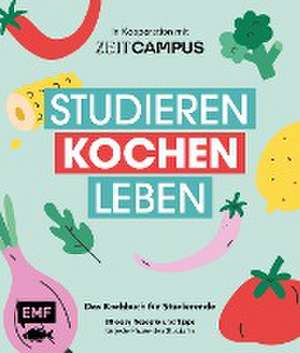 Studieren, kochen, leben: Das Kochbuch für Studierende in Kooperation mit ZEIT Campus