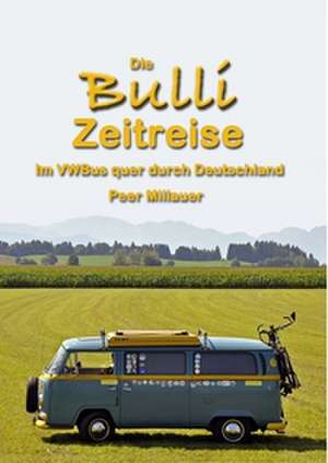 Die Bulli Zeitreise de Peer Millauer