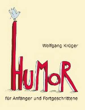 Humor für Anfänger und Fortgeschrittene de Wolfgang Krüger