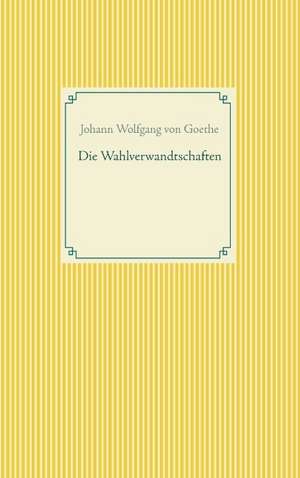 Die Wahlverwandtschaften de Johann Wolfgang von Goethe