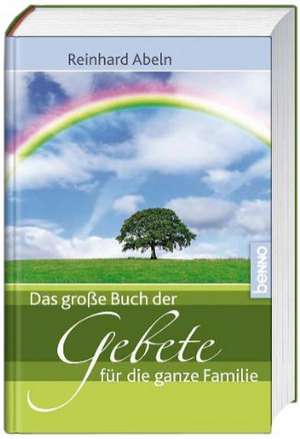 Das große Buch der Gebete für die ganze Familie de Reinhard Abeln