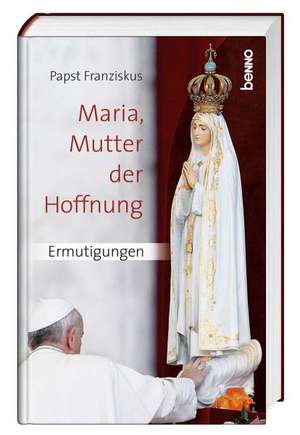 Maria, Mutter der Hoffnung de Franziskus I.