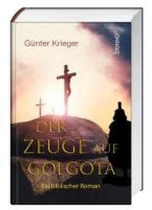 Der Zeuge auf Golgota de Günter Krieger